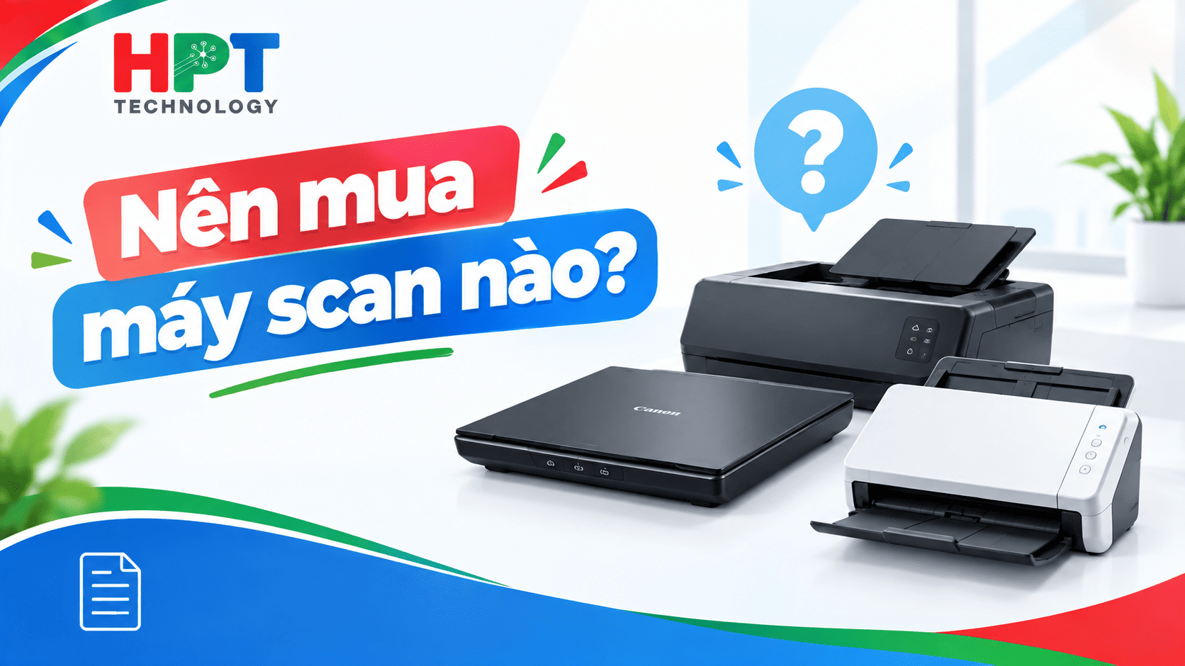 Nên Mua Máy Scan Nào? Top Máy Scan Tốt, Phù Hợp Nhu Cầu